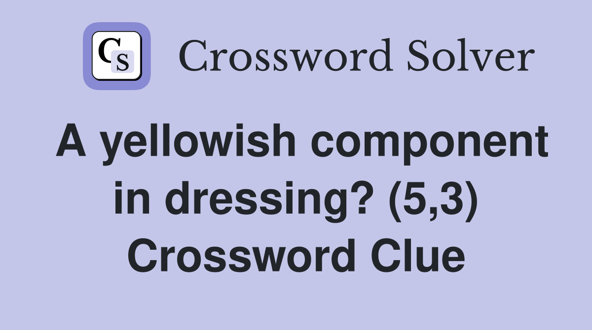 A yellowish component in dressing? (5,3) Crossword Clue Answers